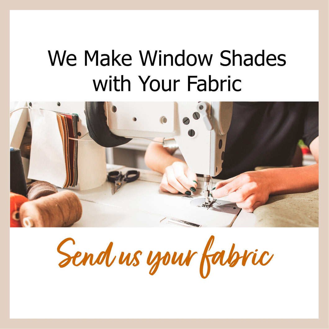 We Make Window Shades with Your Fabric